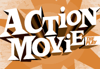 Action Movie: The Play